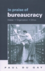 Image for In praise of bureaucracy: Weber, organization and ethics.