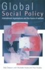 Image for Global social policy: international organizations and the future of welfare