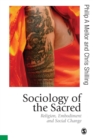 Image for Sociology of the Sacred : Religion, Embodiment and Social Change