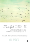 Image for Mindful counselling &amp; psychotherapy: practising mindfully across approaches &amp; issues