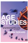 Image for Age studies  : a sociological examination of how we age and are aged through the life course