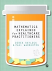 Image for Mathematics Explained for Healthcare Practitioners