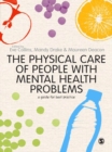 Image for The physical care of people with mental health problems: a guide for best practice