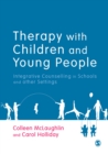 Image for Therapy with children and young people: integrative counselling in schools and other settings