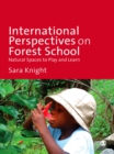 Image for International perspectives on Forest School: natural spaces to play and learn