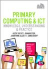 Image for Primary computing and ICT  : knowledge, understanding and practice