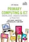 Image for Primary Computing and ICT: Knowledge, Understanding and Practice