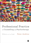 Image for Professional practice in counselling and psychotherapy  : ethics and the law