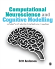 Image for Computational neuroscience and cognitive modelling: a student&#39;s introduction to methods and procedures