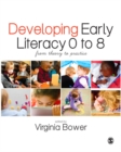 Image for Developing early literacy 0 to 8: from theory to practice