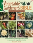 Image for The vegetable gardener&#39;s bible  : a comprehensive sowing &amp; growing guide to success with vegetables &amp; herbs