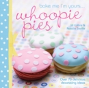Image for Bake Me I&#39;m Yours . . . Whoopie Pies