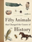 Image for Fifty Animals That Changed the Course of History