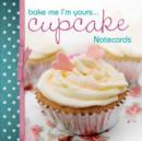 Image for Bake Me I&#39;m Yours...Cupcake Notecards