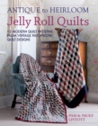 Image for Antique to heirloom jelly roll quilts  : 12 modern quilt patterns from vintage patchwork quilt designs