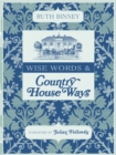 Image for Wise words &amp; country house ways  : house and garden tips from upstairs and downstairs