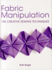 Image for Fabric manipulation  : 150 creative sewing techniques
