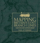 Image for Mapping Britain&#39;s Lost Branch Lines