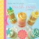 Image for Push pop cakes  : fun designs and recipes for 40 push pop cakes