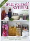 Image for Treat yourself natural  : over 50 easy-to-make homemade remedies gathered from nature