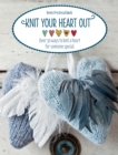Image for Knit Your Heart out : Over 30 Ways to Knit a Heart for Someo Special