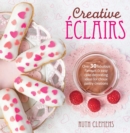 Image for Creative âeclairs  : over 30 fabulous flavours &amp; easy cake-decorating ideas for choux pastry creations