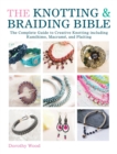 Image for The knotting &amp; braiding bible  : the complete guide to creative knotting including kumihimo, macramâe and plaiting