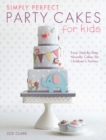 Image for Simply perfect party cakes for kids  : easy step-by-step novelty cakes for children&#39;s parties