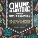 Image for Online marketing for your craft business  : how to get your handmade products discovered, shared and sold on the internet