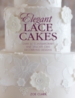 Image for Elegant lace cakes  : over 25 contemporary and delicate cake decorating designs