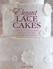 Image for Elegant Lace Cakes : Over 25 Contemporary and Delicate Cake Decorating Designs