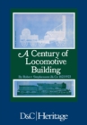 Image for A Century of Locomotive Building : By Robert Stephenson &amp; Co 1823/1923