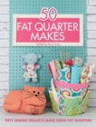 Image for 50 fat quarter makes  : fifty sewing projects made using fat quarters