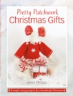 Image for Pretty patchwork Christmas gifts  : 8 simple sewing patterns for a handmade Christmas