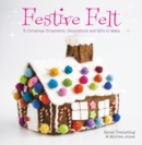 Image for Festive felt  : 8 Christmas ornaments, decorations and gifts to make