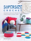 Image for Supersize crochet  : 20 quick crochet projects using super chunky yarn