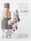 Image for Wafer Paper Cakes : Modern Cake Designs and Techniques for Wafer Paper Flowers and More