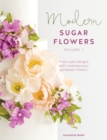 Image for Modern sugar flowers  : fresh cake designs with contemporary gumpaste flowersVolume 2