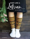 Image for Knit like a Latvian...socks  : 50 knitting patterns for knne-length socks, ankle socks and leg warmers