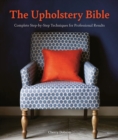 Image for The upholstery bible  : complete step-by-step techniques for professional results