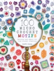 Image for 100 micro crochet motifs  : patterns and charts for tiny crochet creations
