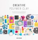 Image for Creative polymer clay  : over 30 techniques and projects for contemporary wearable art