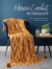 Image for Mosaic crochet workshop  : modern geometric designs for throws and accessories