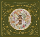 Image for Paint with thread  : a step-by-step guide to embroidery through the seasons