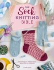 Image for The sock knitting bible  : everything you need to know about how to knit socks