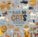 Image for Stitch 50 cats  : easy sewing patterns for cute plush kitties