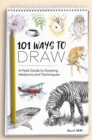 Image for 101 ways to draw  : a field guide to drawing mediums and techniques