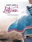 Image for Knit like a Latvian...accessories  : 40 knitting patterns for gloves, hats, scarves and shawls