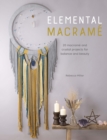 Image for Elemental macramâe  : 20 macramâe and crystal projects for balance and beauty