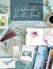 Image for Watercolor for the soul  : simple painting projects for beginners, to calm, soothe and inspire